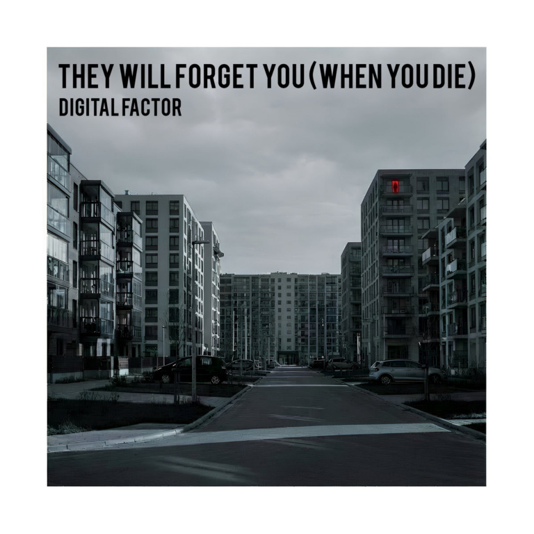 Digital Factor – They Will Forget You (When You Die)